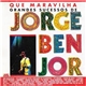 Jorge Ben Jor - Que Maravilha (Grandes Sucessos De Jorge Ben Jor)